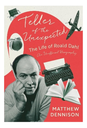 Teller Of The Unexpected - The Life Of Roald Dahl, An . Eb01