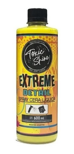 Extreme Detail Toxic Shine Quick Detailer Cera Rapida 600cc