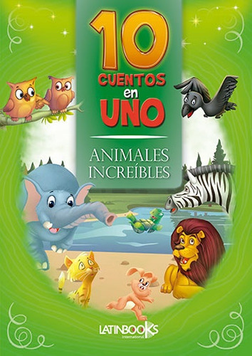 10 Cuentos En Uno - Animales Increibles - Autores Varios