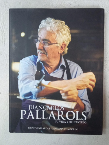 Juan Carlos Pallarols - Su Vida Y Su Universo - A. Tombolini