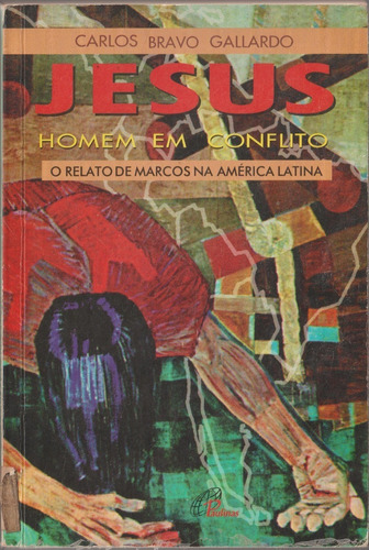 Jesus Homem Em Conflito: O Relato De Marcos Na América Latina De Gallardo, Carlos Bravo, Pia Sociedade Filhas De São Paulo, Editora Paulinas , Capa Mole Em Português 1997