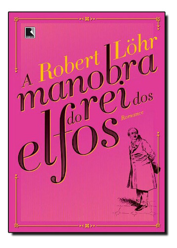 A manobra do rei dos elfos, de Robert Lohr. Editora Record em português