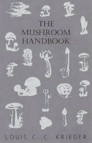The Mushroom Handbook, De Louis C. C. Krieger. Editorial Read Books, Tapa Blanda En Inglés, 2010