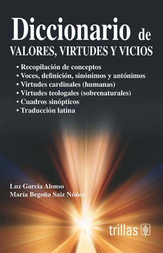 Diccionario De Valores, Virtudes Y Vicios, De Garcia Alonso, Luz Sainz Nuñez, Maria Begona., Vol. 1. Editorial Trillas, Tapa Blanda En Español, 2007