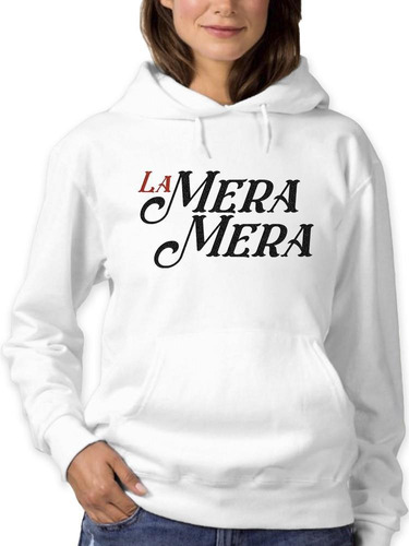 Sudadera Hoodie La Mera Mera! Para Mujer