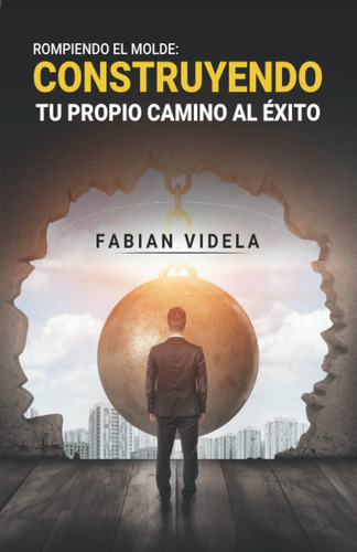 Libro: Rompiendo El Molde: Construyendo Tu Propio Camino Al