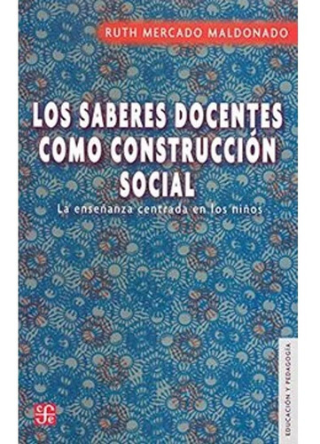 Los Saberes Docentes Como Construcción Social. La Enseñanza 