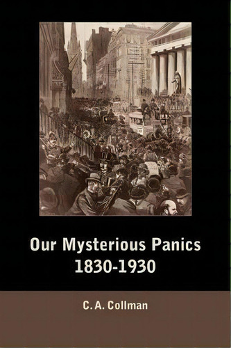 Our Mysterious Panics, 1830-1930, De Charles Albert Collman. Editorial Martino Fine Books, Tapa Blanda En Inglés