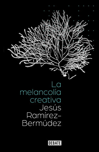 La melancolía creativa, de Ramírez-Bermúdez, Jesús. Serie Ensayo Literario Editorial Debate, tapa blanda en español, 2022