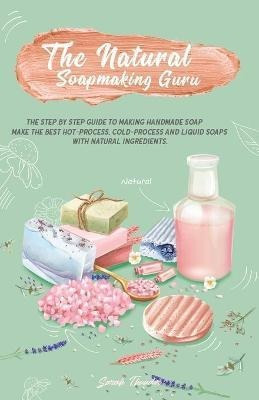 Libro The Natural Soapmaking Guru : The Step By Step Guid...