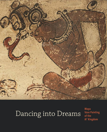 Libro: Dancing Into Dreams: Maya Vase Painting Of The Ik Ki