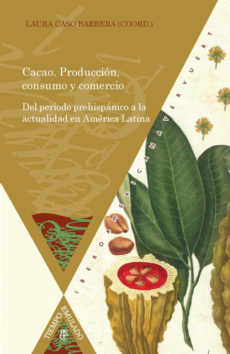 Cacao. Producción, Consumo Y Comercio Del Período Prehispáni