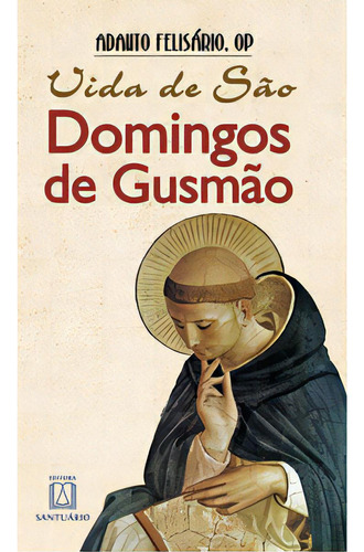 Vida De Sao Domingos De Gusmao, De Felisário Adalto. Editora Santuário, Capa Mole Em Português, 2004