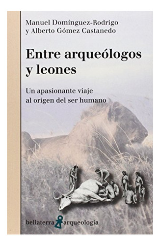 Libro Entre Arqueologos Y Leones  De Dominguez Rodrigo
