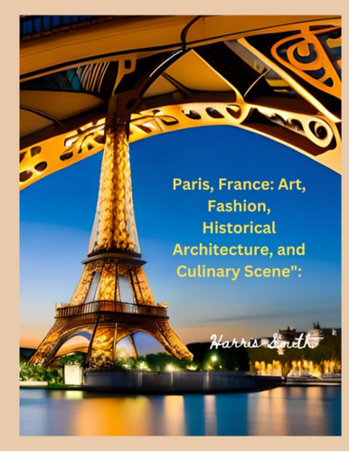 Libro: Paris, France: Art, Fashion, Historical Architecture,