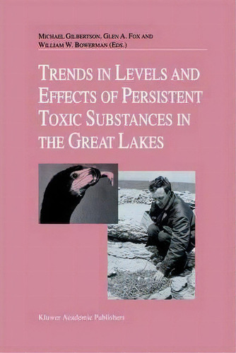 Trends In Levels And Effects Of Persistent Toxic Substances In The Great Lakes, De Michael Gilbertson. Editorial Springer, Tapa Dura En Inglés