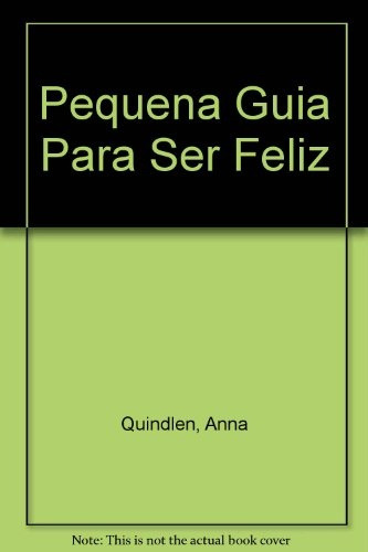 Pequeña Guia Para Ser Feliz - Anna Quindlen