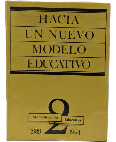 Hacia Un Nuevo Modelo Educativo 2 1989-1994 Consejo Naciona