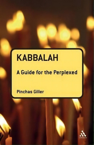 Kabbalah : A Guide For The Perplexed, De Pinchas Giller., Vol. 1. Editorial Continuum Publishing Corporation, Tapa Blanda En Inglés, 2011