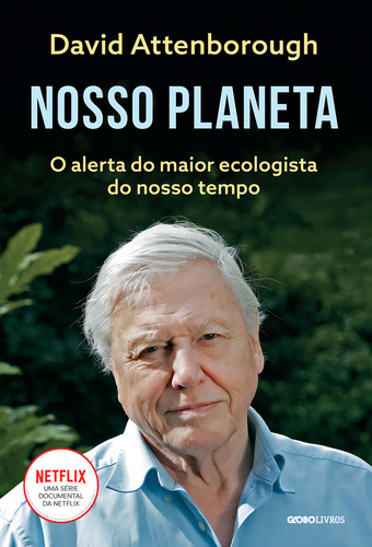 Nosso Planeta: O Alerta Do Maior Ecologista Do Nosso Tempo, De David Attenborough, De David Attenborough., Vol. 1. Editora Globo Livros, Capa Mole Em Português, 2022