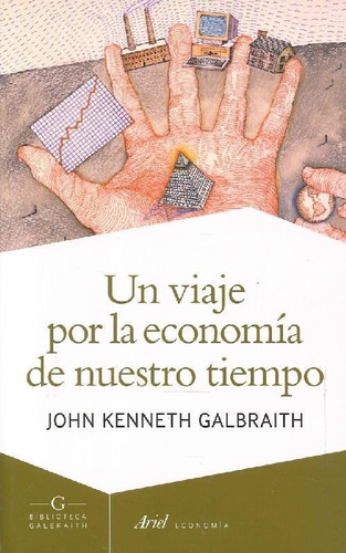 Libro Un Viaje Por La Economía De Nuestro Tiempo De John Ken