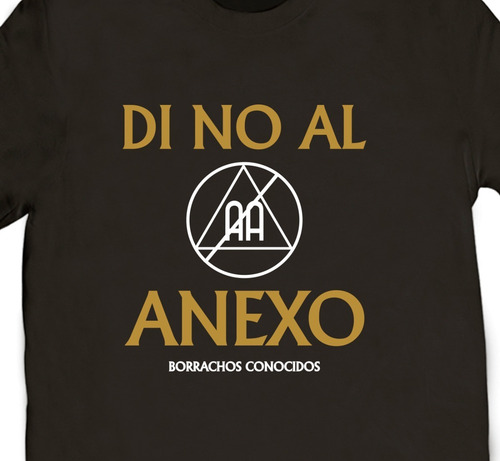 Playera Di No Al Anexo / Borrachos Conocidos Aa