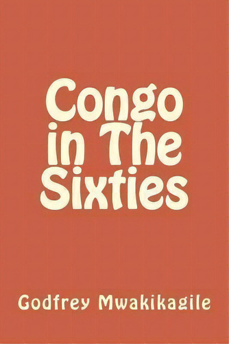 Congo In The Sixties, De Godfrey Mwakikagile. Editorial New Africa Press, Tapa Blanda En Inglés