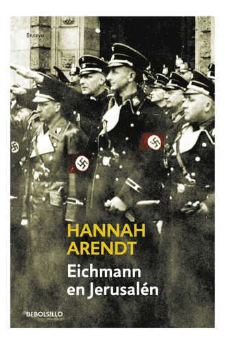 Eichmann En Jerusalén: No Aplica, De Hannah, Arendt. Serie No Aplica, Vol. 1. Editorial Debolsillo, Tapa Blanda, Edición 1 En Español, 2023