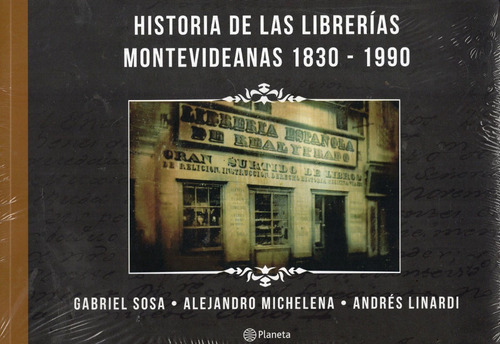 Historia De Las Librerías Montevideanas 1830 - 1990, De Gabriel Sosa - Alejandro Micheleana - Andrés Linardi. Editorial Planeta, Tapa Blanda En Español, 2021