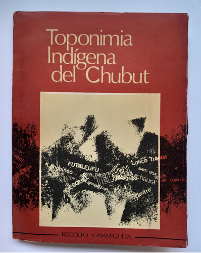 Toponimia Indígena Del Chubut - Rodolfo Casamiquela