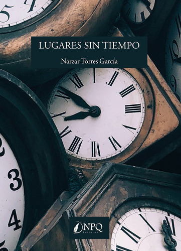 Lugares Sin Tiempo, De Torres Garcia, Narzar. Editorial Npq Editores, Tapa Blanda En Español