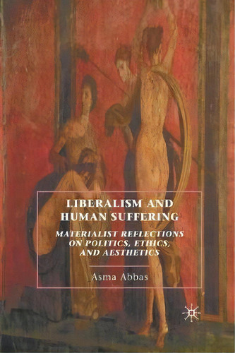 Liberalism And Human Suffering, De A. Abbas. Editorial Palgrave Macmillan, Tapa Blanda En Inglés