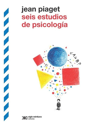 Seis Estudios De Psicología - Piaget - Siglo Xxi  - Libro