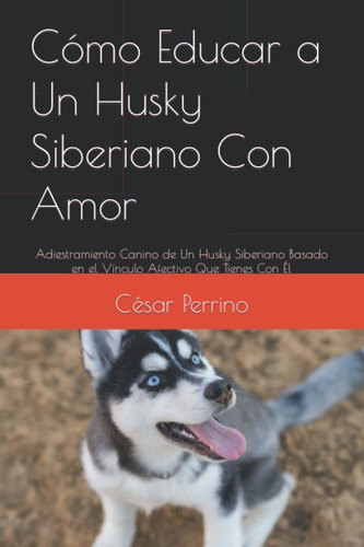 Libro Cómo Educar A Un Husky Siberiano Con Amor: Adie Lhh