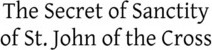 Libro The Secret Of Sanctity Of St. John Of The Cross - F...