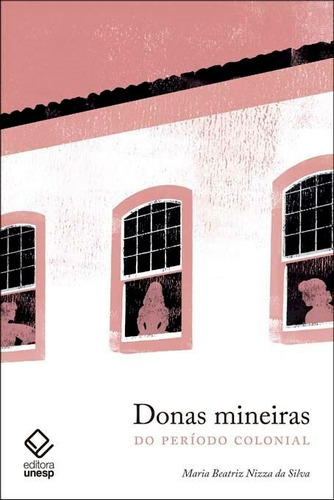 Donas mineiras do período colonial, de Silva, Maria Beatriz Nizza da. Fundação Editora da Unesp, capa mole em português, 2017