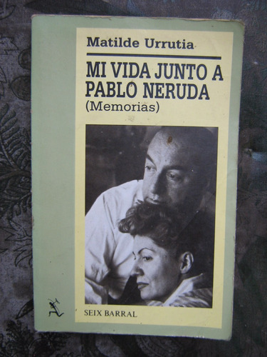 Mi Vida Junto A Pablo Neruda Matilde Urrutia 1991