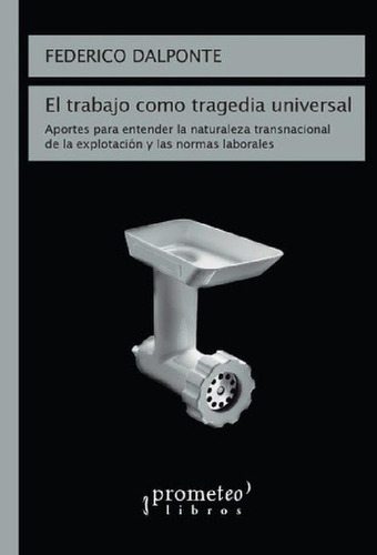 Libro - Trabajoo Tragedia Universal, El - Federico Dalponte