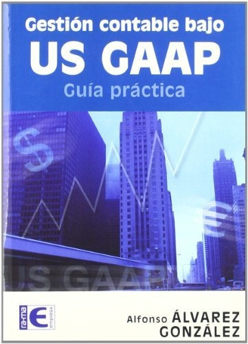 Gestión Contable Bajo Us-gaap. Guía Práctica