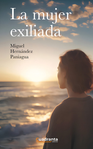 La Mujer Exiliada, De Hernández Paniagua, Miguel. Editorial Cuadranta, Tapa Blanda En Español