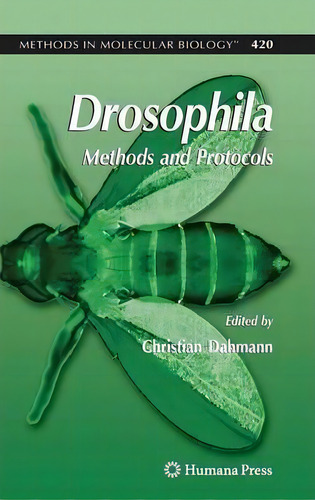 Drosophila : Methods And Protocols, De Christian Dahmann. Editorial Humana Press Inc., Tapa Dura En Inglés