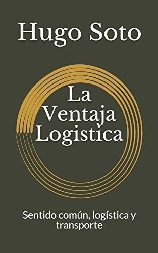 Libro La Ventaja Logistica: Sentido Común, Logística Y T&..