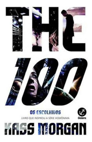 The 100: Os Escolhidos (vol. 1) - Vol. 1, De Morgan, Kass. Editora Galera Record, Capa Mole Em Português