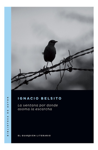 La Ventana Por Donde Asoma La Escarcha - Ignacio Belsito