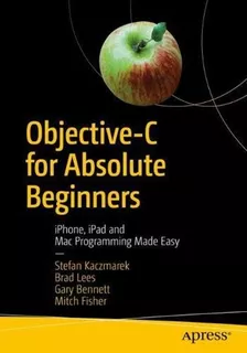 Objective-c For Absolute Beginners: iPhone, iPad And Mac Pro