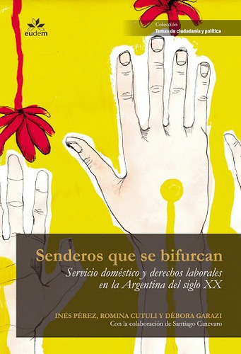 Senderos Que Se Bifurcan Servicio Domestico Y Derechos Laborales En La Argentina Del Siglo Xx, De Perez Ines - Cutuli Romina - Garazi Debo. Editorial Eudem, Tapa Blanda En Español