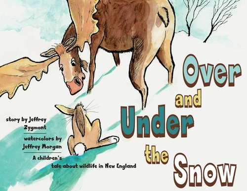 Under And Over The Snow: A Children's Tale About Wildlife In New England, De Zygmont, Jeffrey. Editorial Free People Pub, Tapa Blanda En Inglés