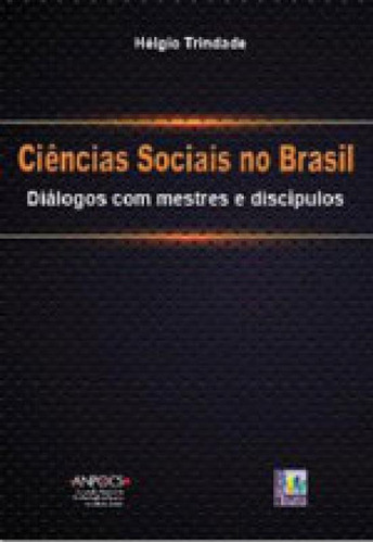 Ciencias Sociais No Brasil: Dialogos Com Mestres E Discipulos, De Trindade, Helgio. Editora Liber Livro, Capa Mole, Edição 1ª Edição Em Português