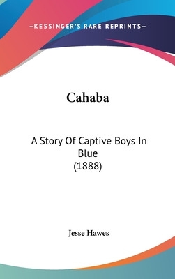 Libro Cahaba: A Story Of Captive Boys In Blue (1888) - Ha...