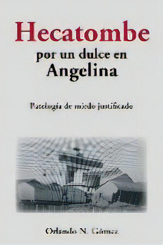 Hecatombe Por Un Dulce En Angelina : Patologia De Miedo Justificado, De Orlando N Gomez. N/a, Vol. Volumen Unico. Editorial Altea, Tapa Blanda, Edición 1 En Español, 2019
